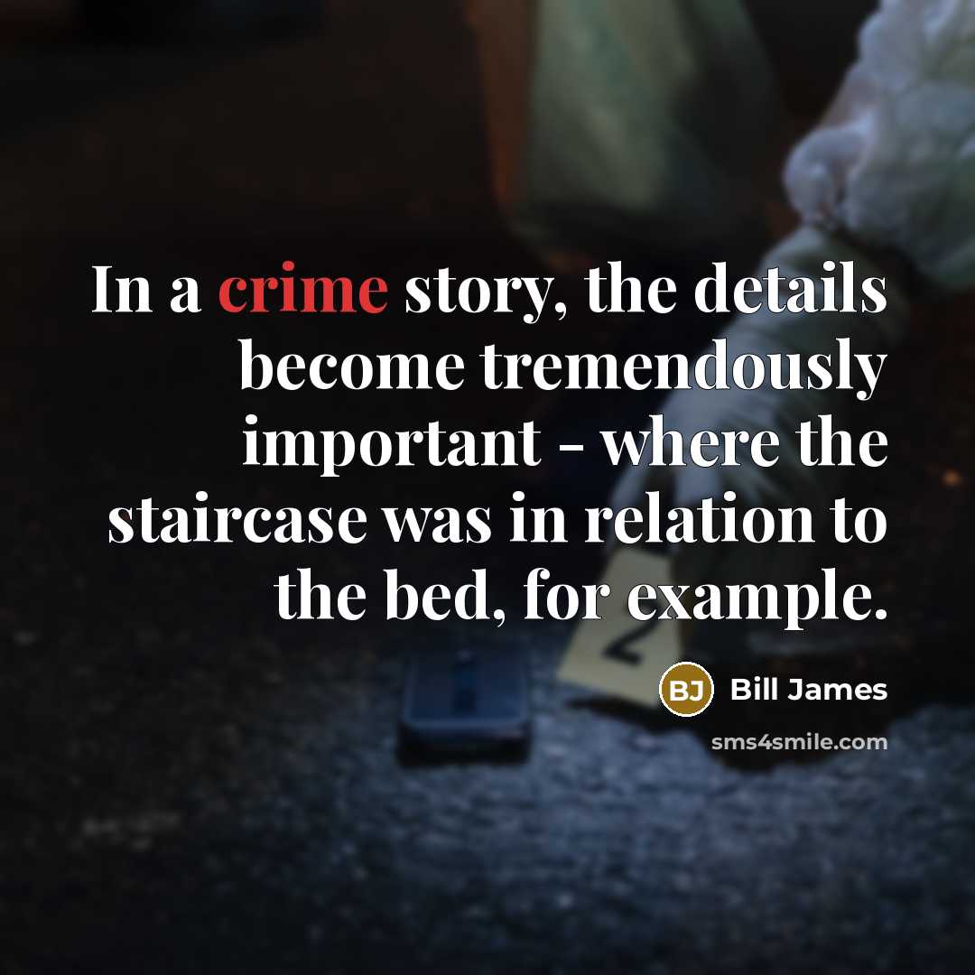 “In a crime story, the details become tremendously important -…” quote by Bill James