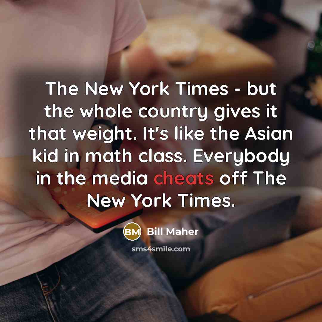“The New York Times - but the whole country gives…” quote by Bill Maher