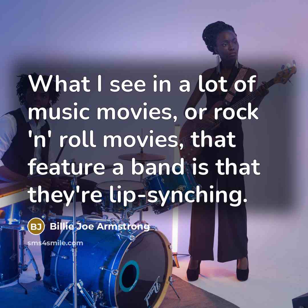 “What I see in a lot of music movies, or…” quote by Billie Joe Armstrong