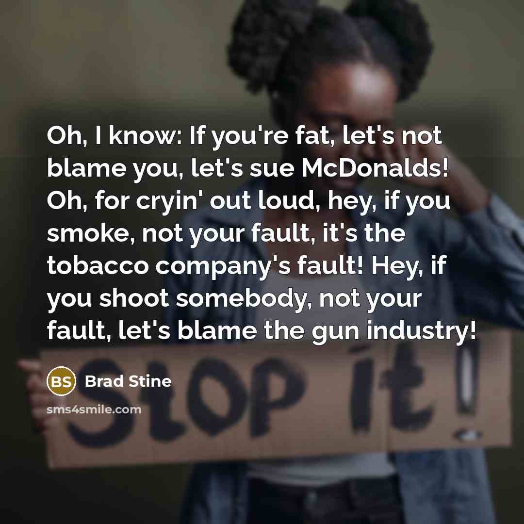 “Oh, I know: If you're fat, let's not blame you,…” quote by Brad Stine