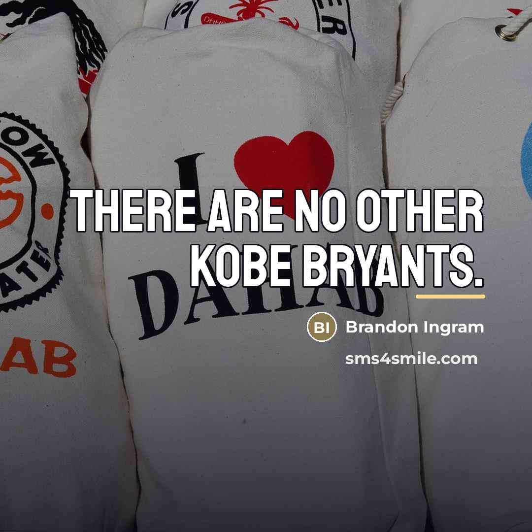 “There are no other Kobe Bryants.…” quote by Brandon Ingram