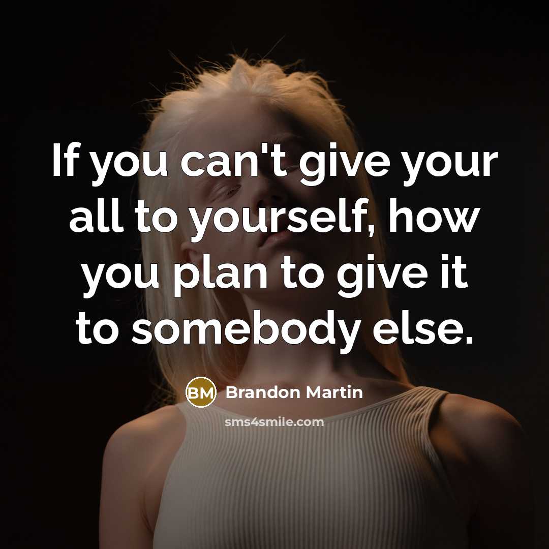 “If you can't give your all to yourself, how you…” quote by Brandon Martin