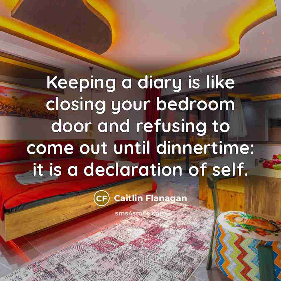“Keeping a diary is like closing your bedroom door and…” quote by Caitlin Flanagan