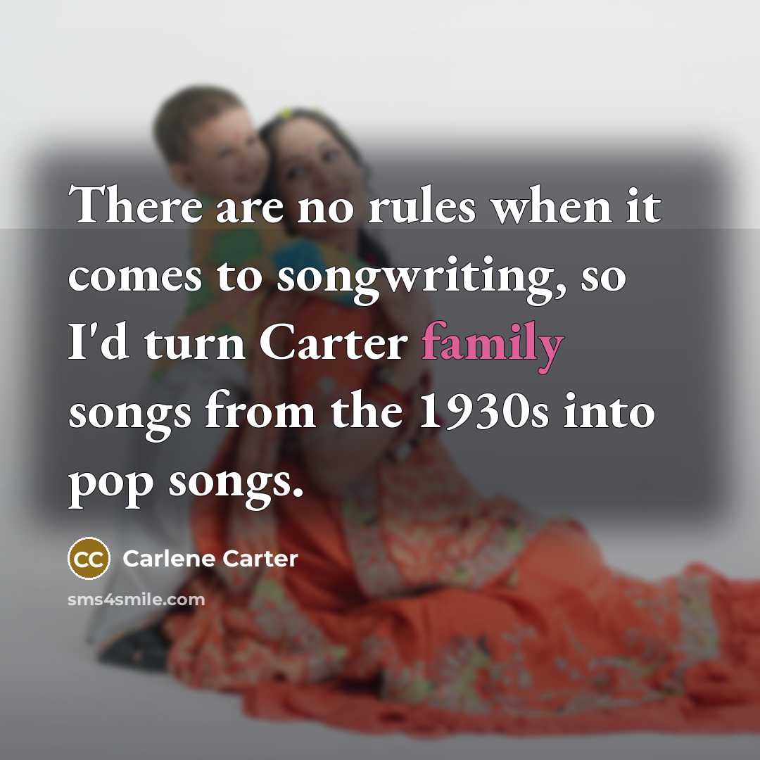 “There are no rules when it comes to songwriting, so…” quote by Carlene Carter