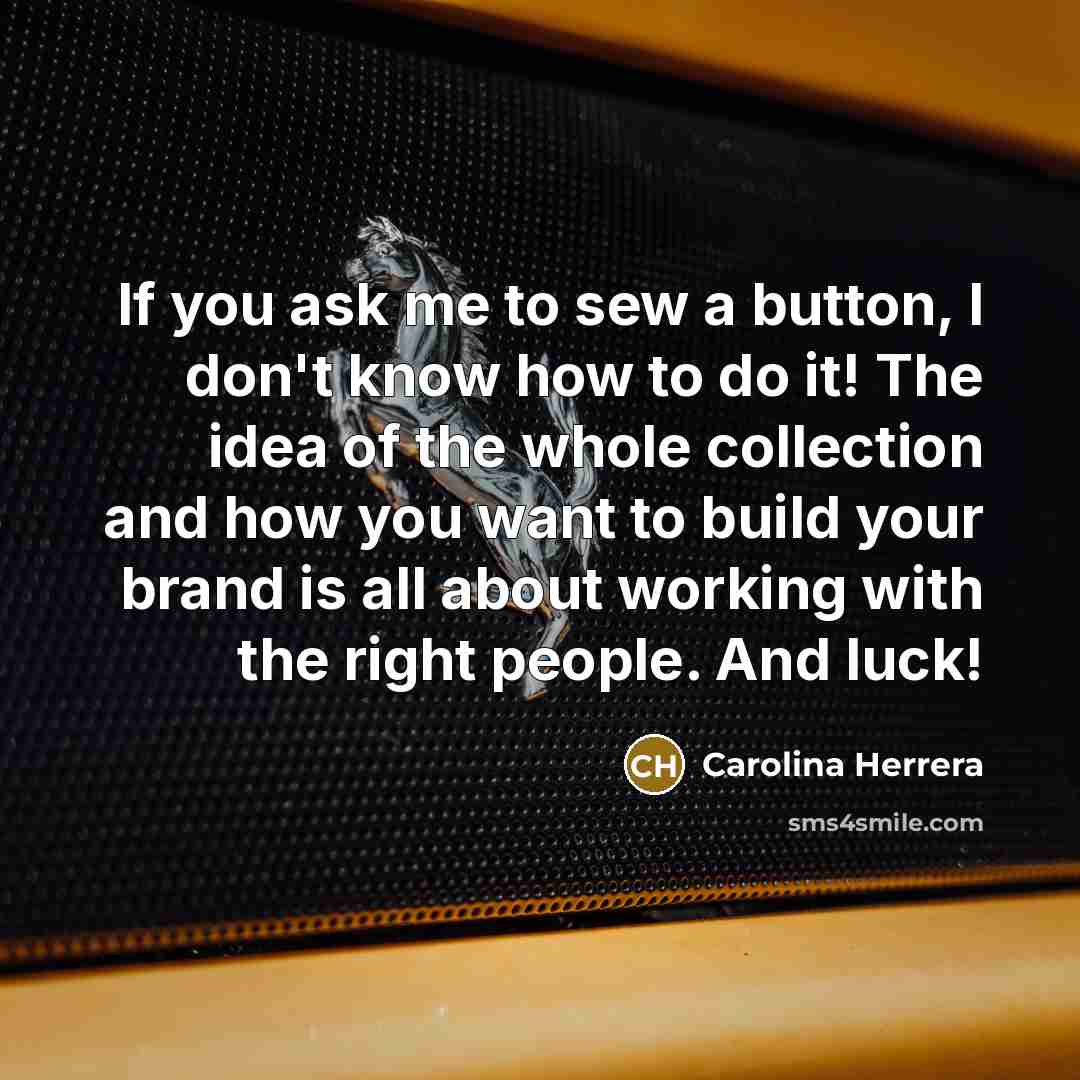 “If you ask me to sew a button, I don't…” quote by Carolina Herrera