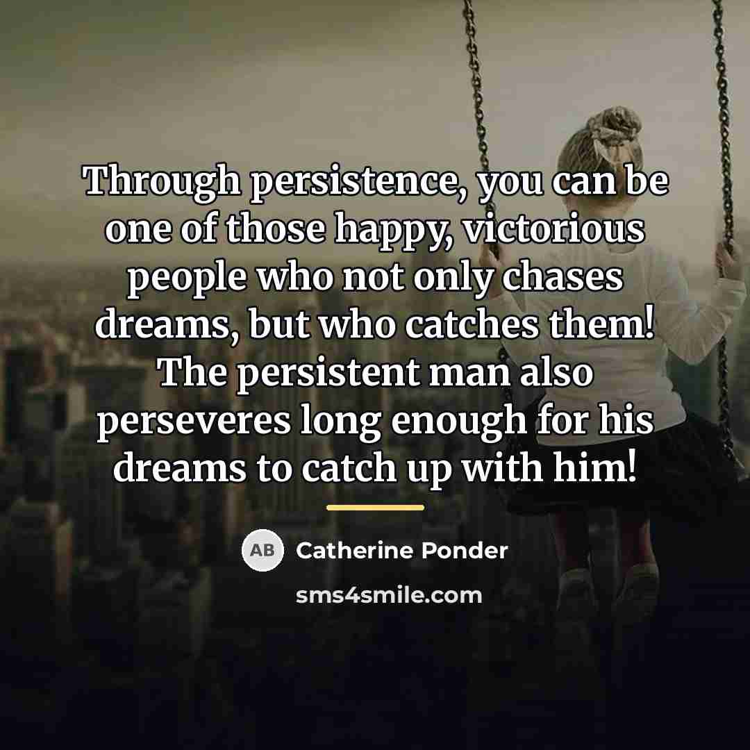 “Through persistence, you can be one of those happy, victorious…” quote by Catherine Ponder