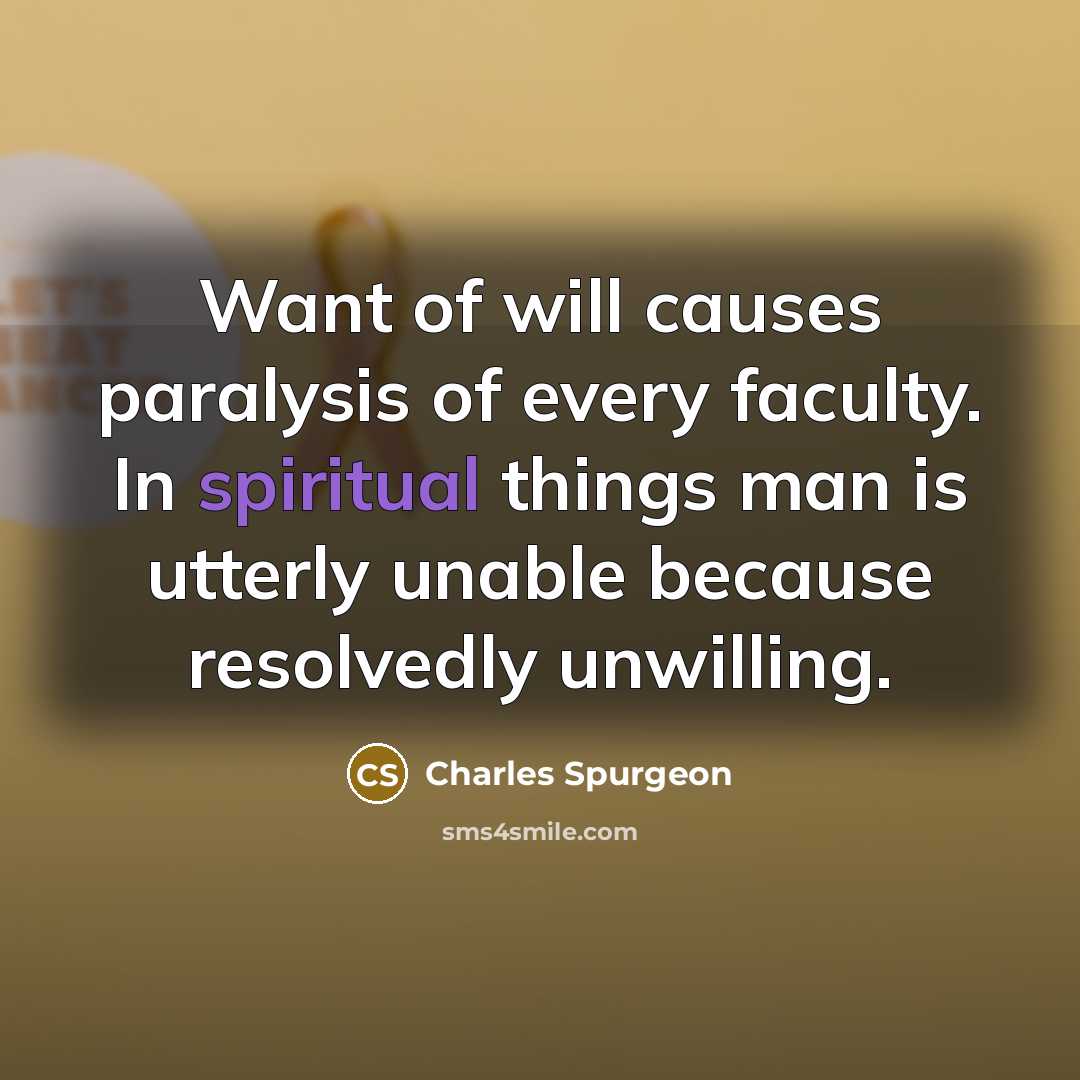“Want of will causes paralysis of every faculty. In spiritual…” quote by Charles Spurgeon
