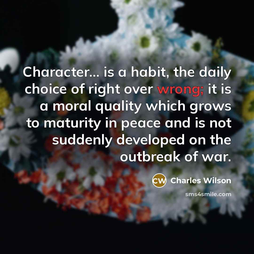 “Character... is a habit, the daily choice of right over…” quote by Charles Wilson