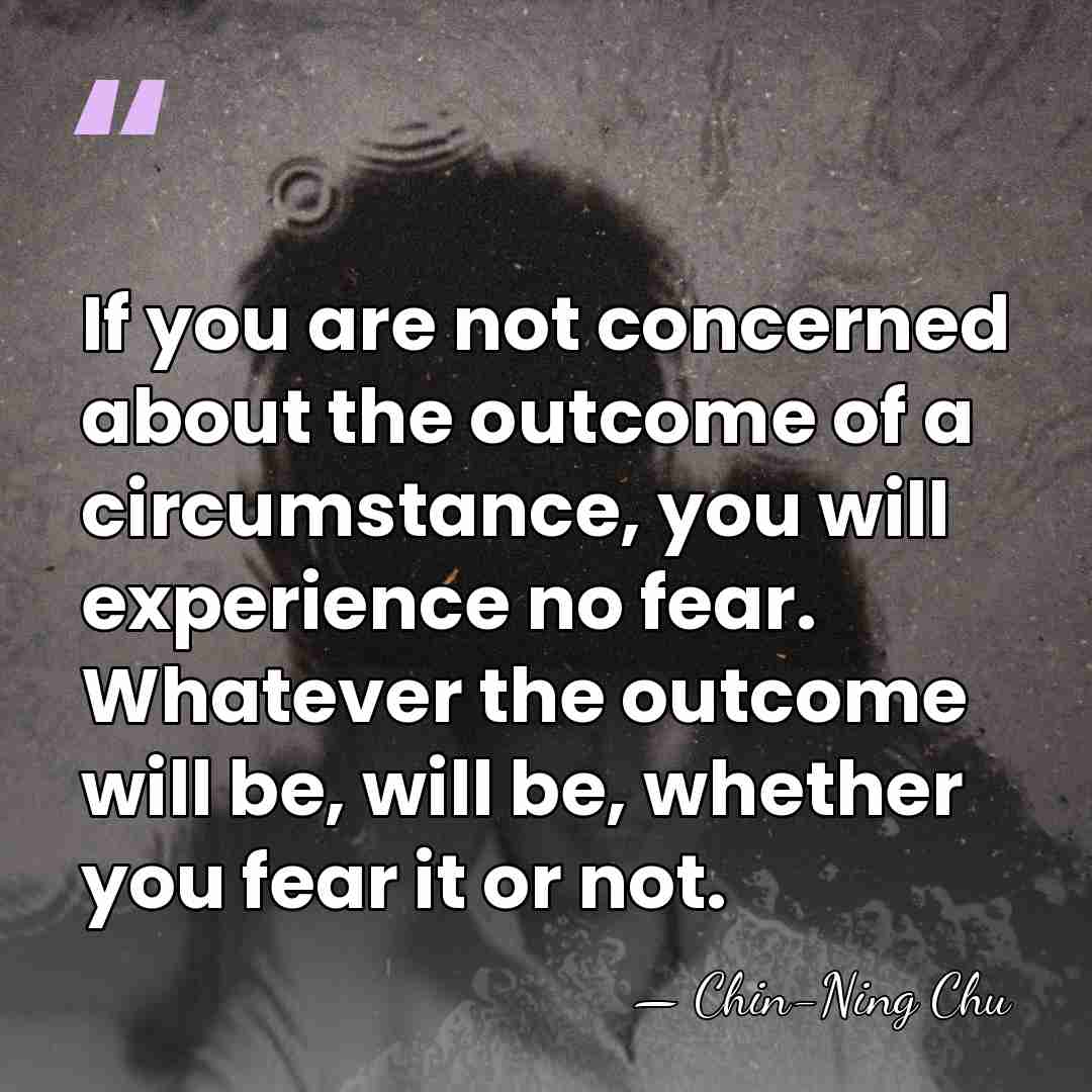 If you are not concerned about the outcome of a circumstance, you&hellip; - Chin-Ning Chu