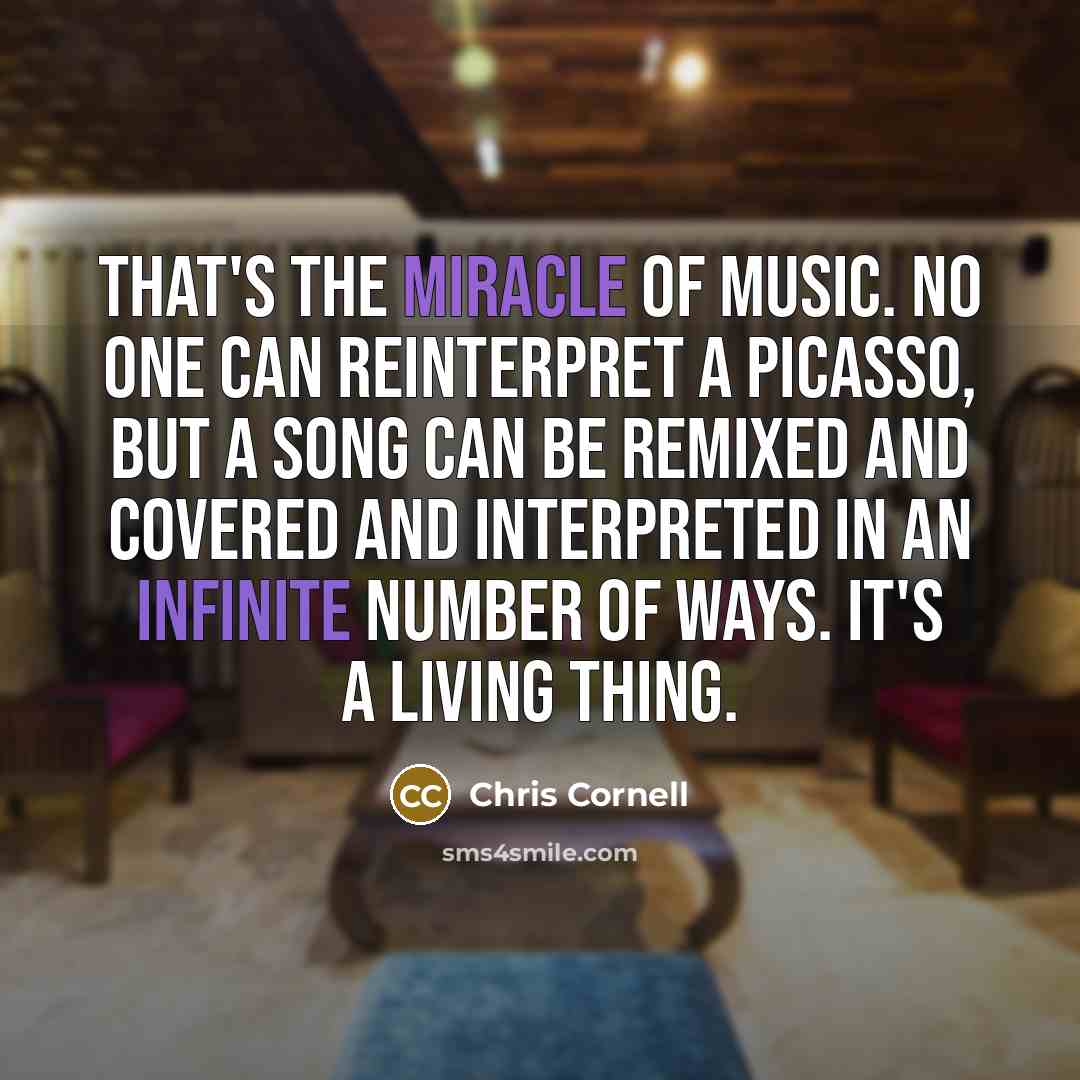 “That's the miracle of music. No one can reinterpret a…” quote by Chris Cornell