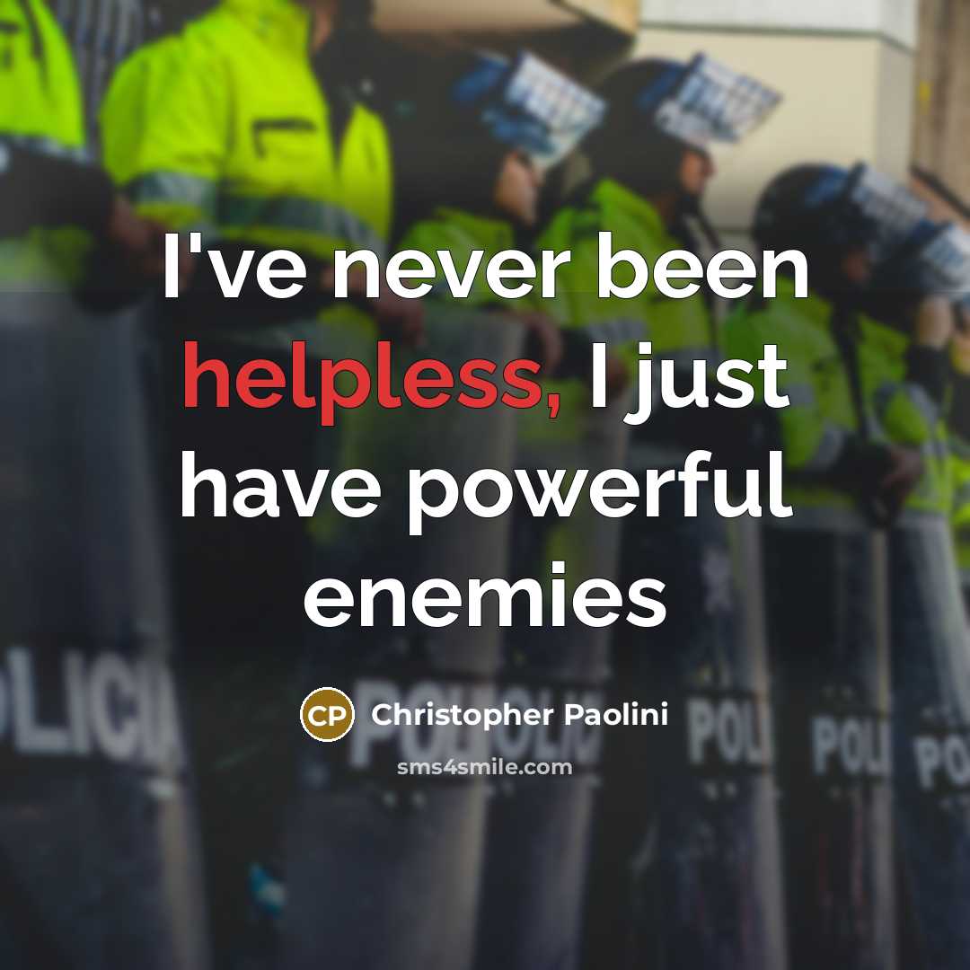 “I've never been helpless, I just have powerful enemies…” quote by Christopher Paolini