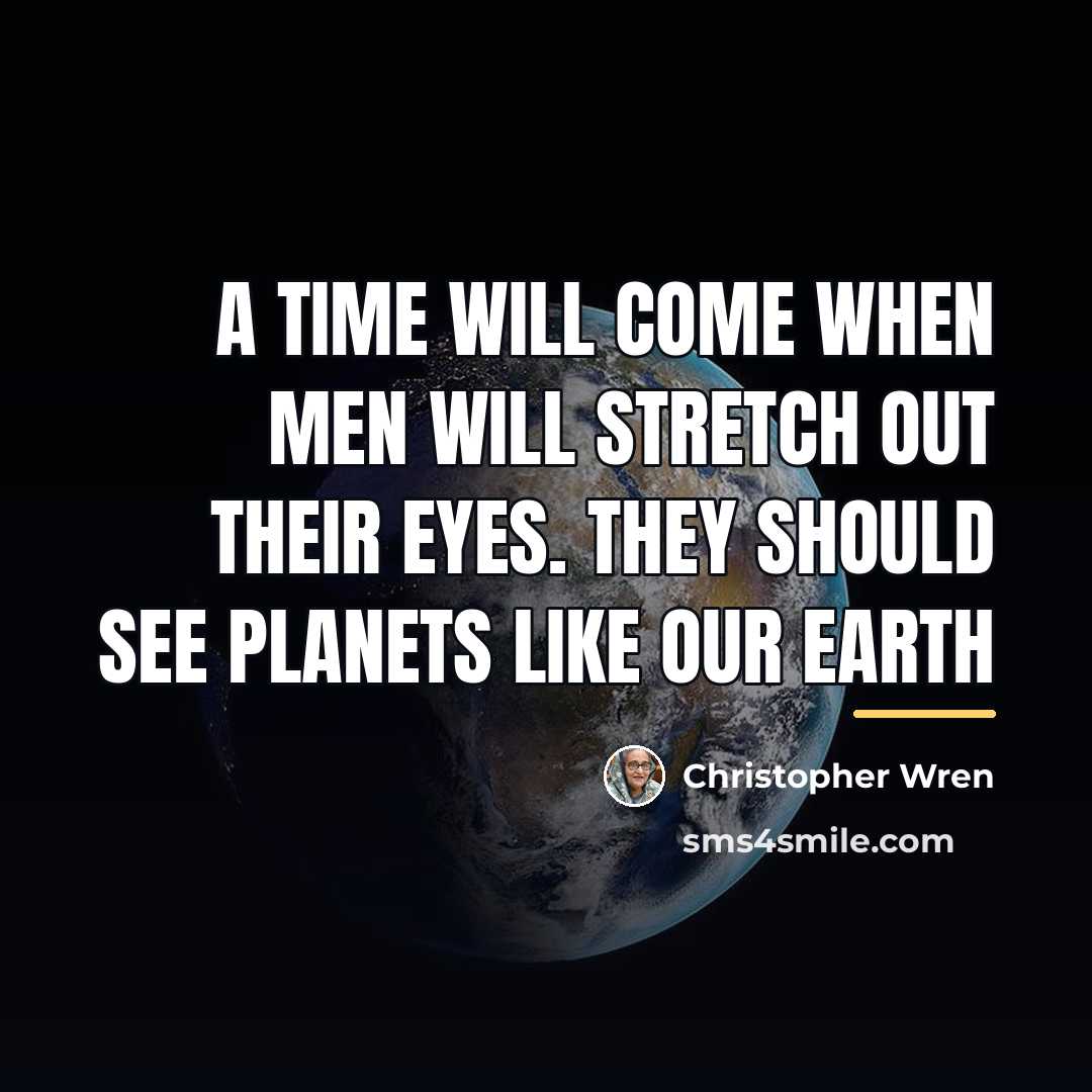 “A time will come when men will stretch out their…” quote by Christopher Wren