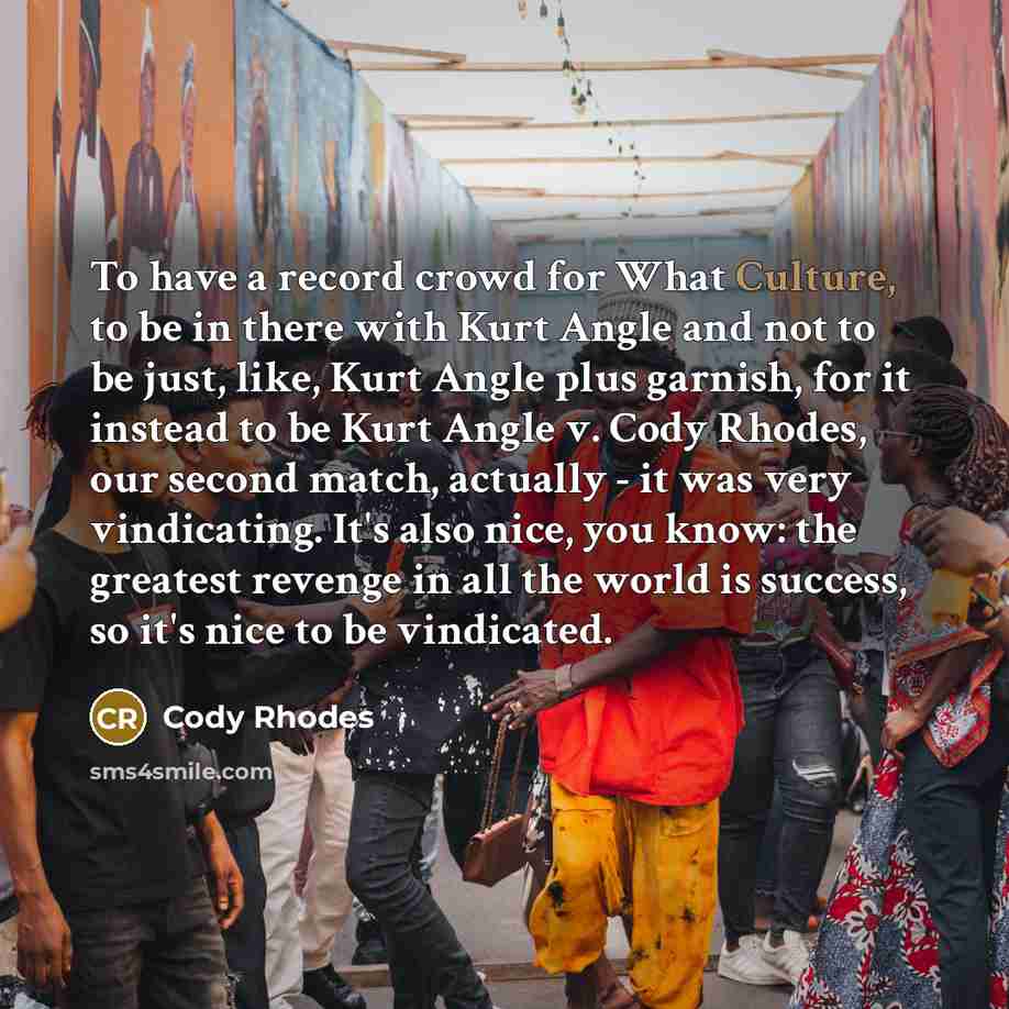 “To have a record crowd for What Culture, to be…” quote by Cody Rhodes