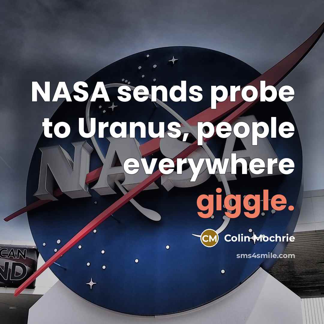 “NASA sends probe to Uranus, people everywhere giggle.…” quote by Colin Mochrie