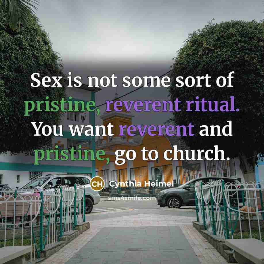 “Sex is not some sort of pristine, reverent ritual. You…” quote by Cynthia Heimel