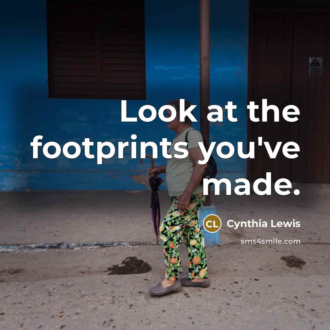 “Look at the footprints you've made.…” quote by Cynthia Lewis