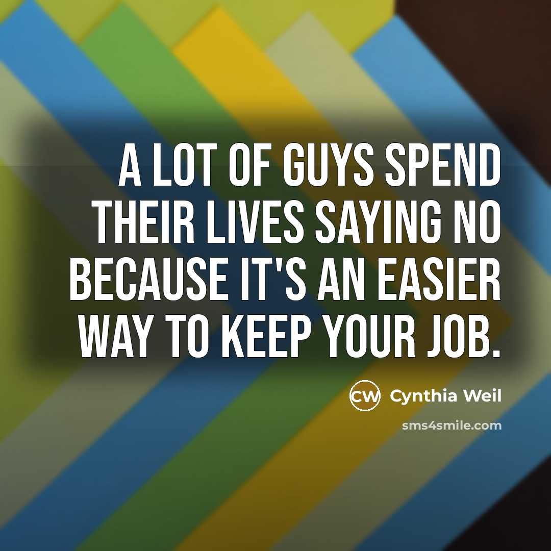 “A lot of guys spend their lives saying no because…” quote by Cynthia Weil