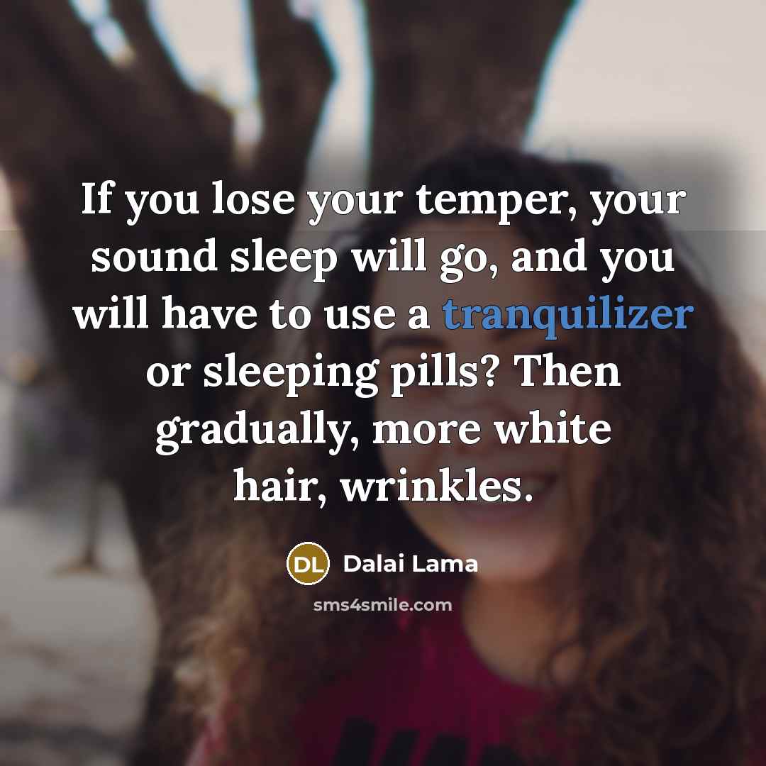 “If you lose your temper, your sound sleep will go,…” quote by Dalai Lama