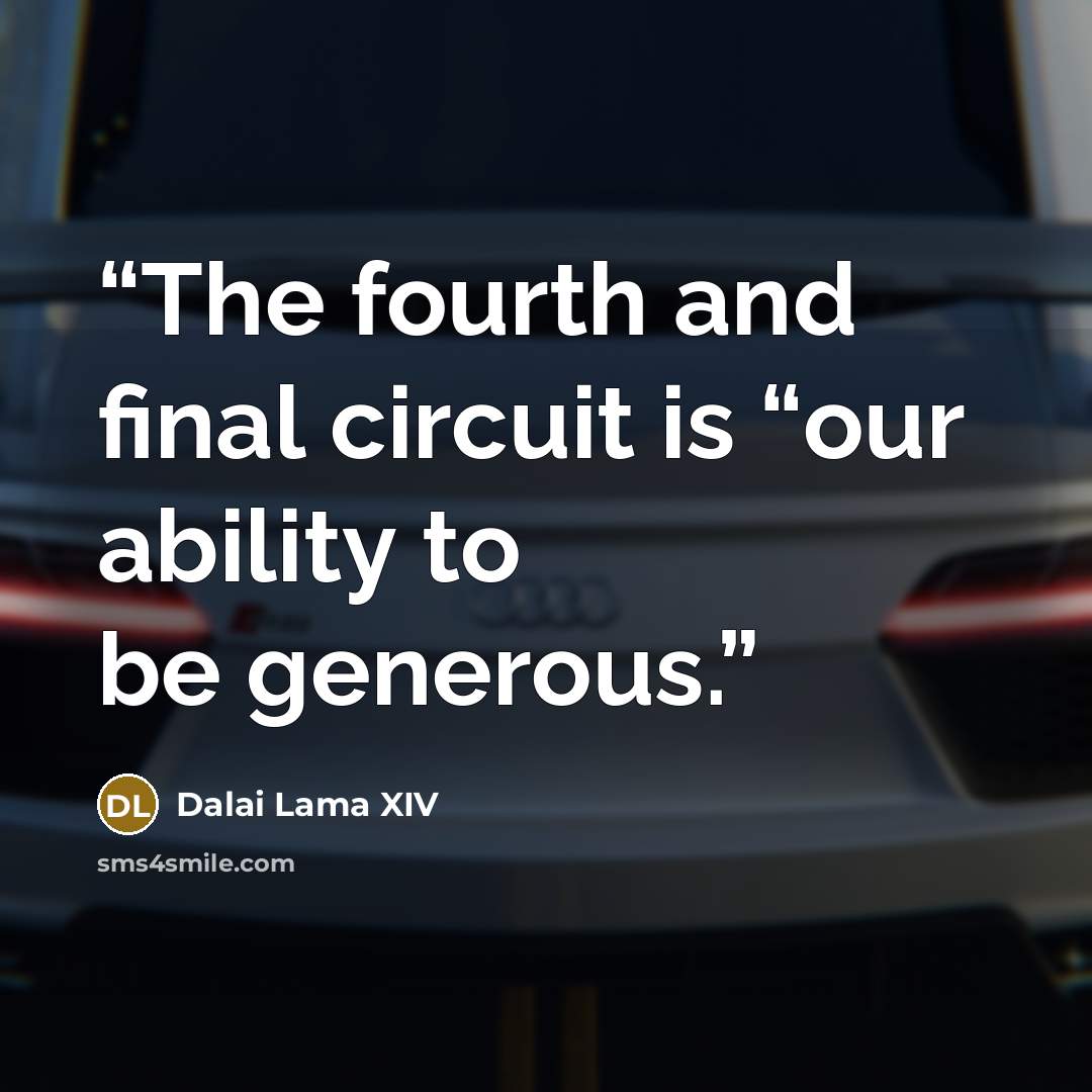 “The fourth and final circuit is “our ability to be generous.” quote by Dalai Lama XIV