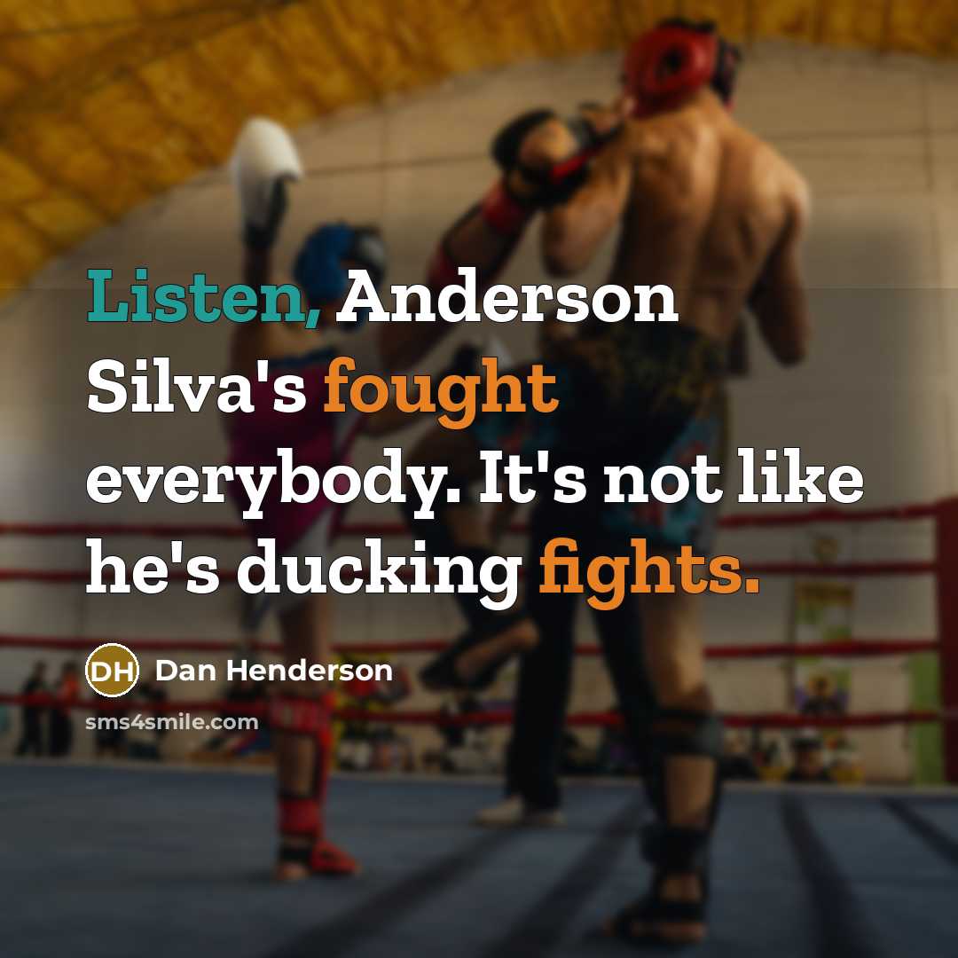 “Listen, Anderson Silva's fought everybody. It's not like he's ducking fights.” quote by Dan Henderson