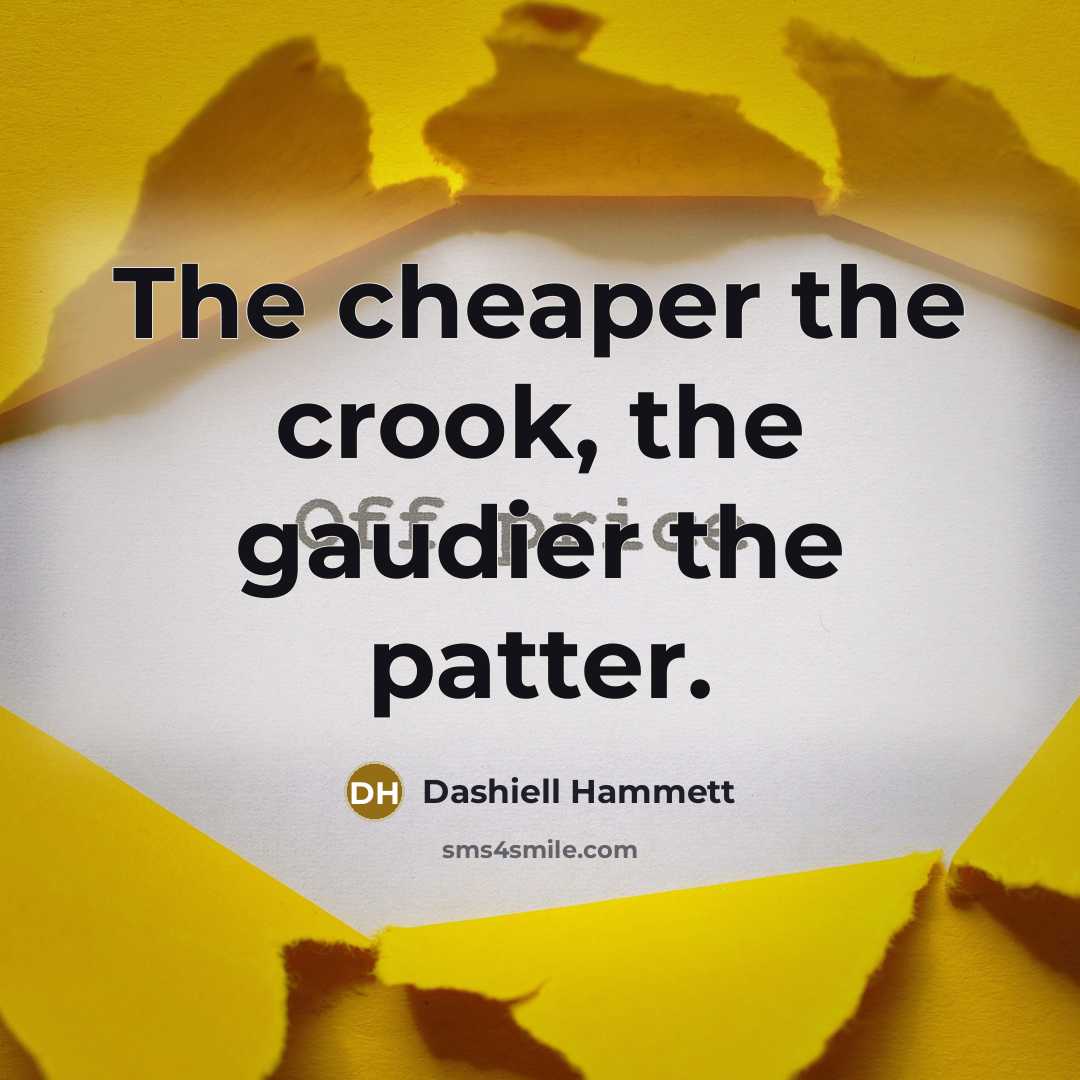 “The cheaper the crook, the gaudier the patter.…” quote by Dashiell Hammett