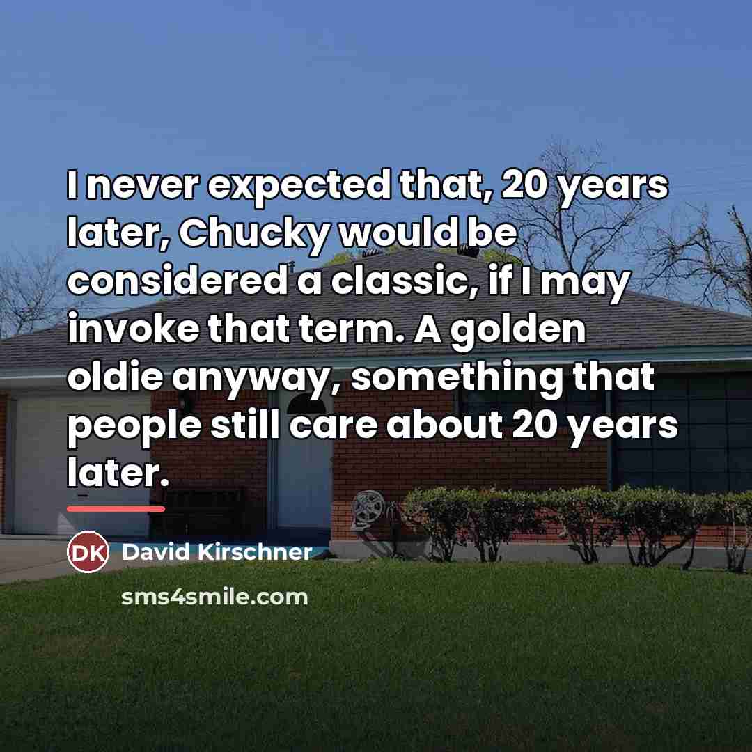 “I never expected that, 20 years later, Chucky would be…” quote by David Kirschner