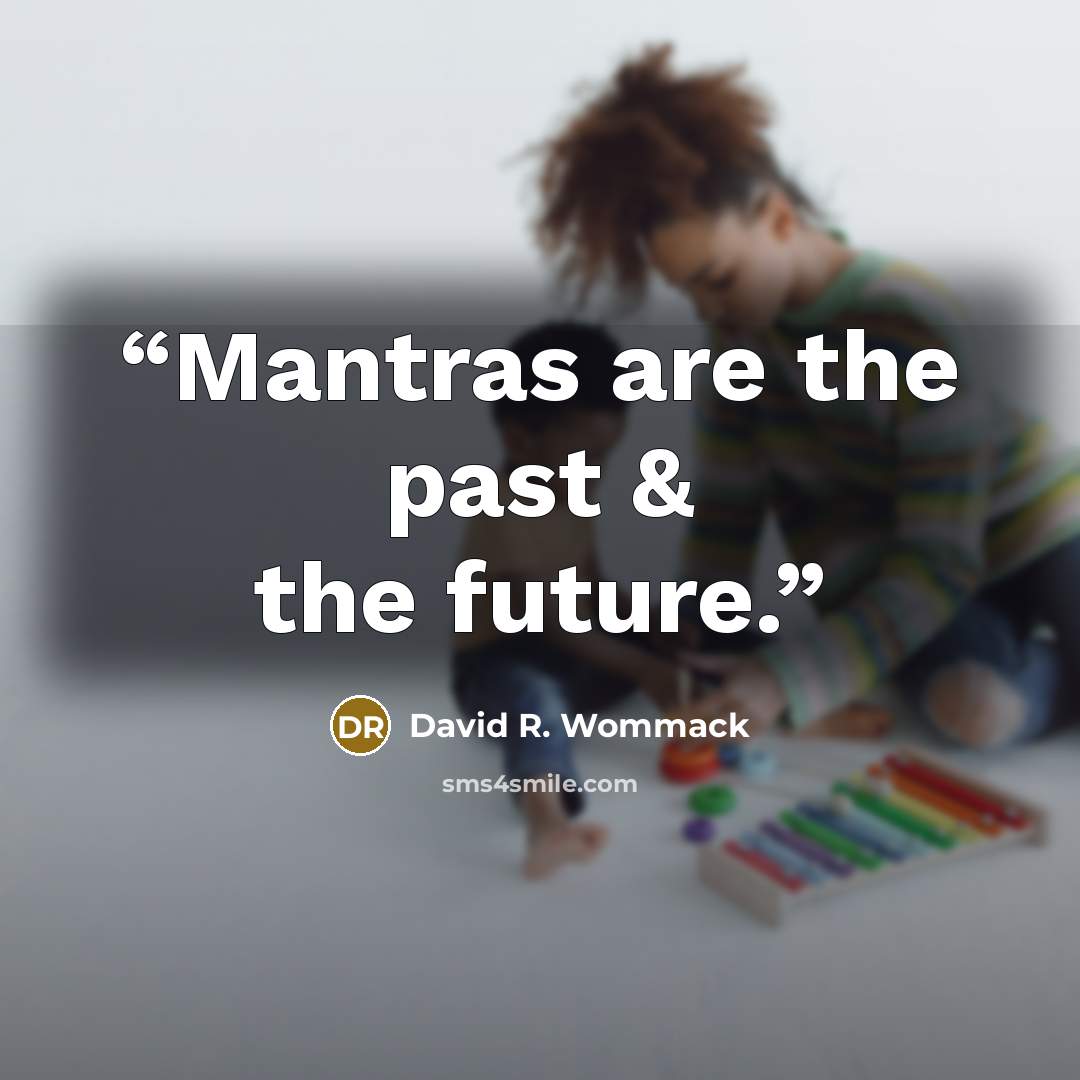 “Mantras are the past & the future.” quote by David R. Wommack