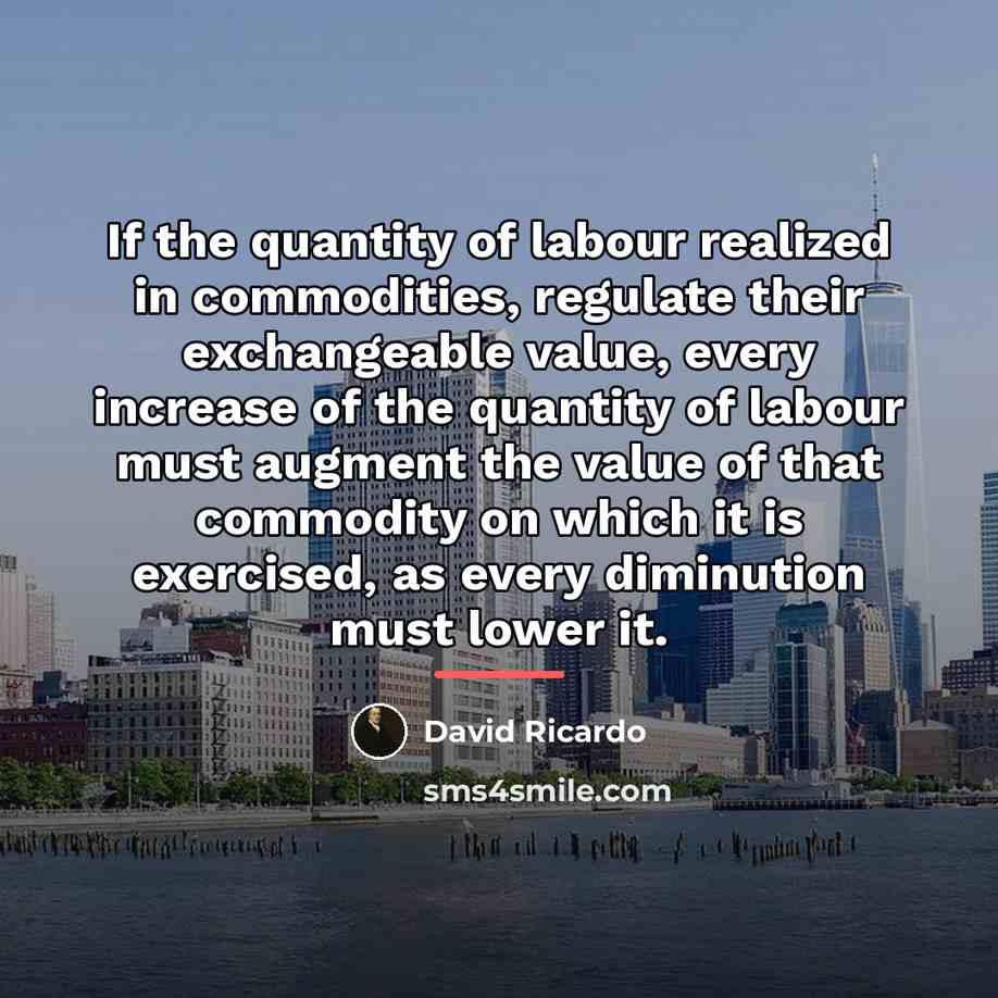“If the quantity of labour realized in commodities, regulate their…” quote by David Ricardo