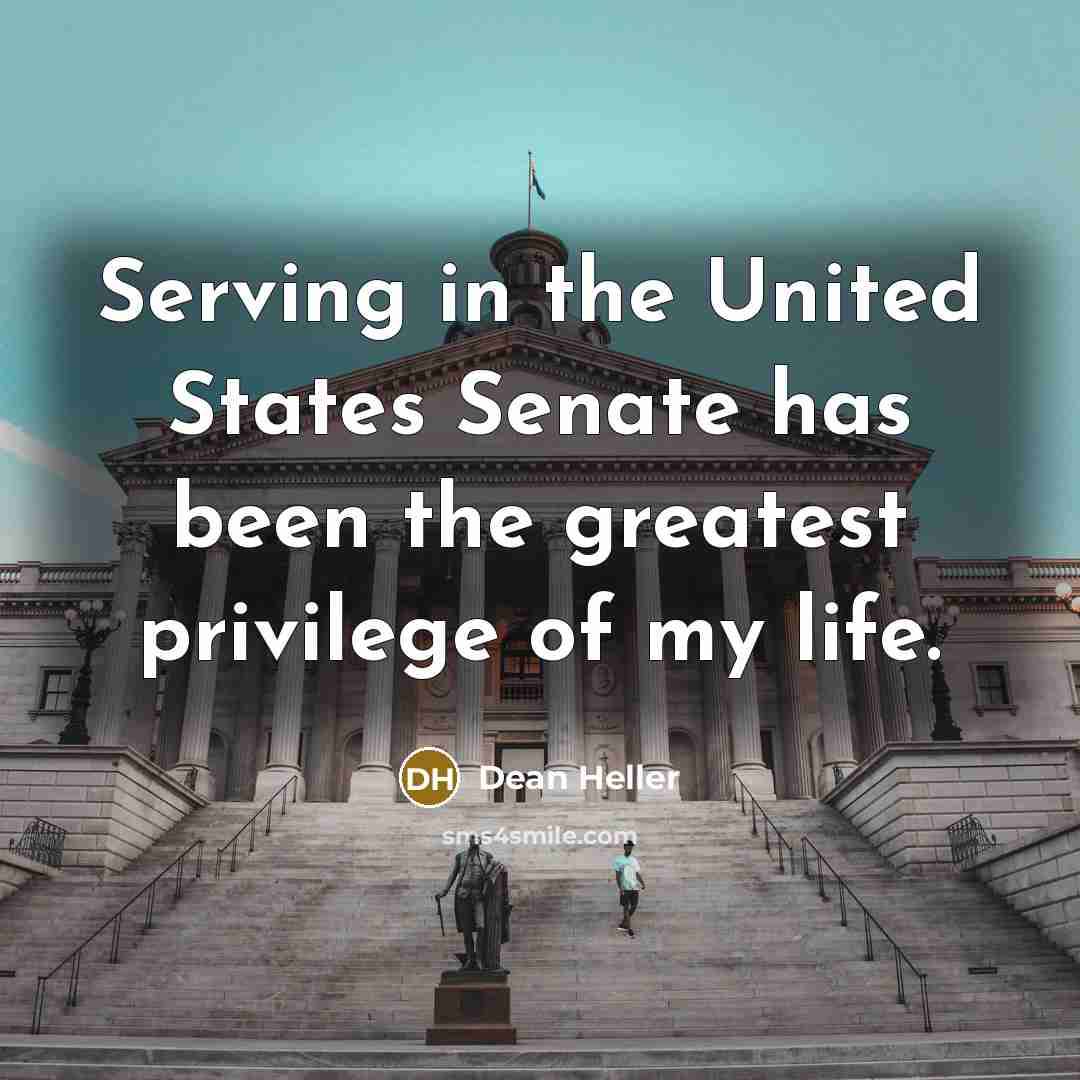 “Serving in the United States Senate has been the greatest…” quote by Dean Heller