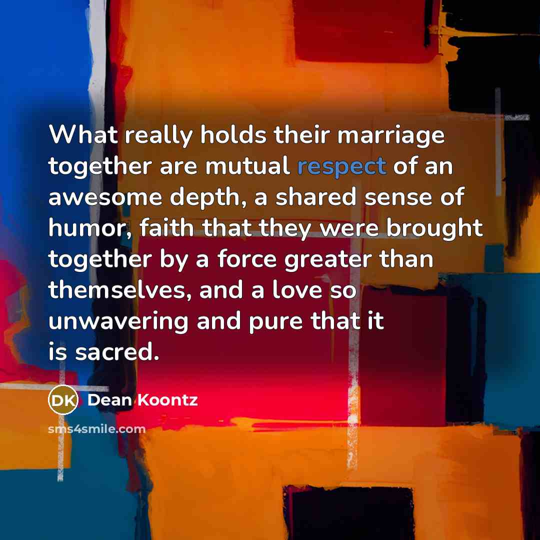“What really holds their marriage together are mutual respect of…” quote by Dean Koontz
