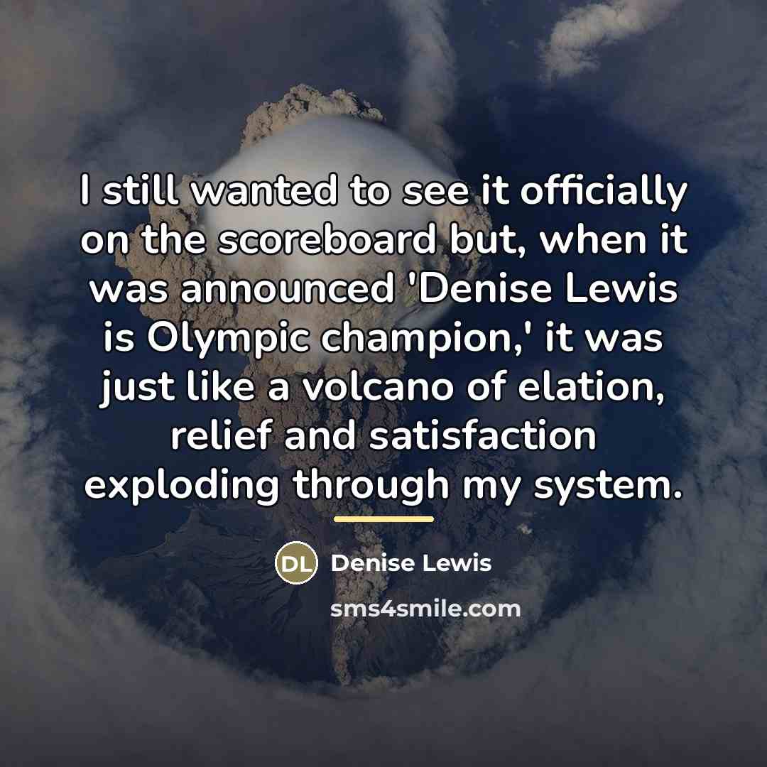 “I still wanted to see it officially on the scoreboard…” quote by Denise Lewis