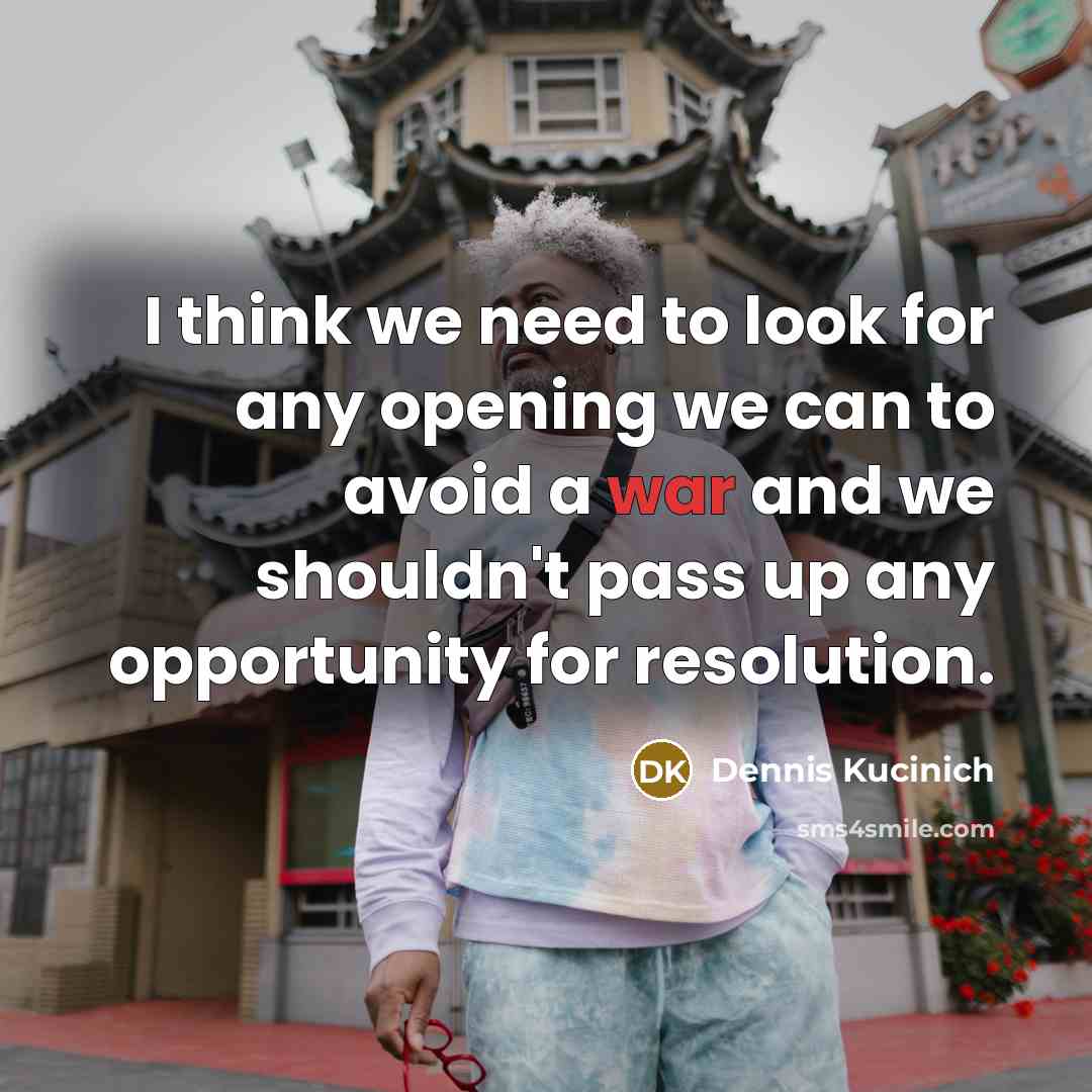 “I think we need to look for any opening we…” quote by Dennis Kucinich