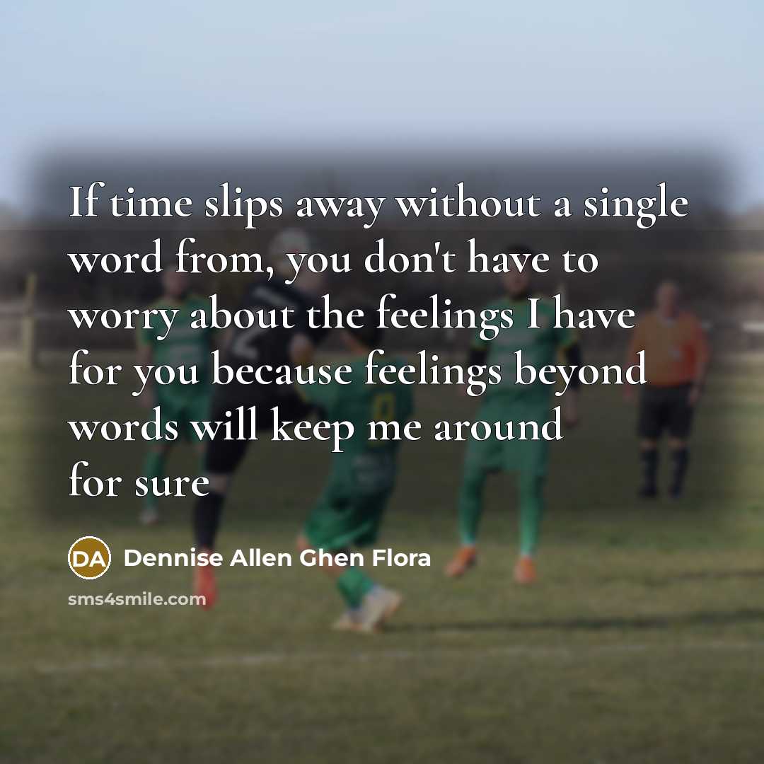 “If time slips away without a single word from, you…” quote by Dennise Allen Ghen Flora
