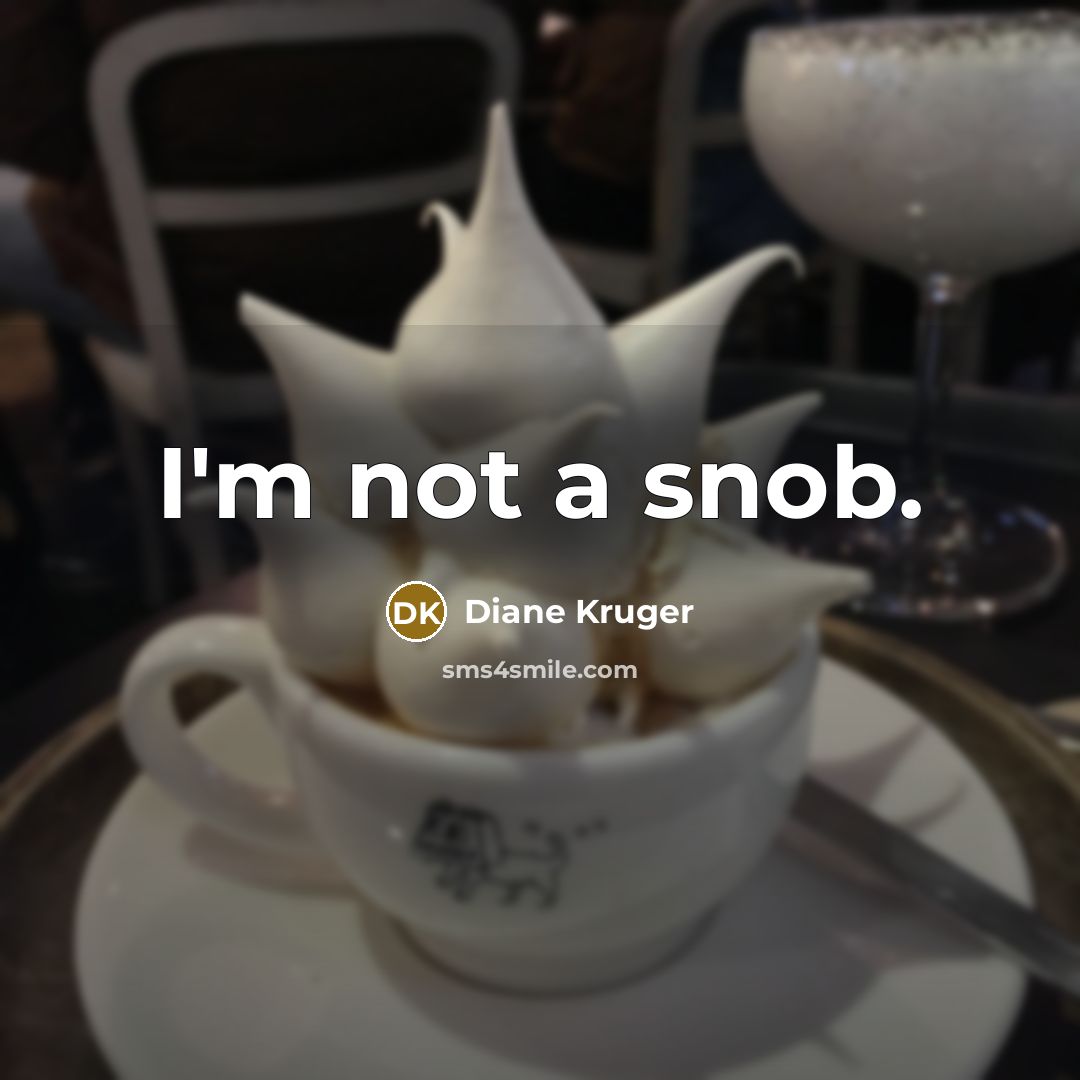 “I'm not a snob.…” quote by Diane Kruger