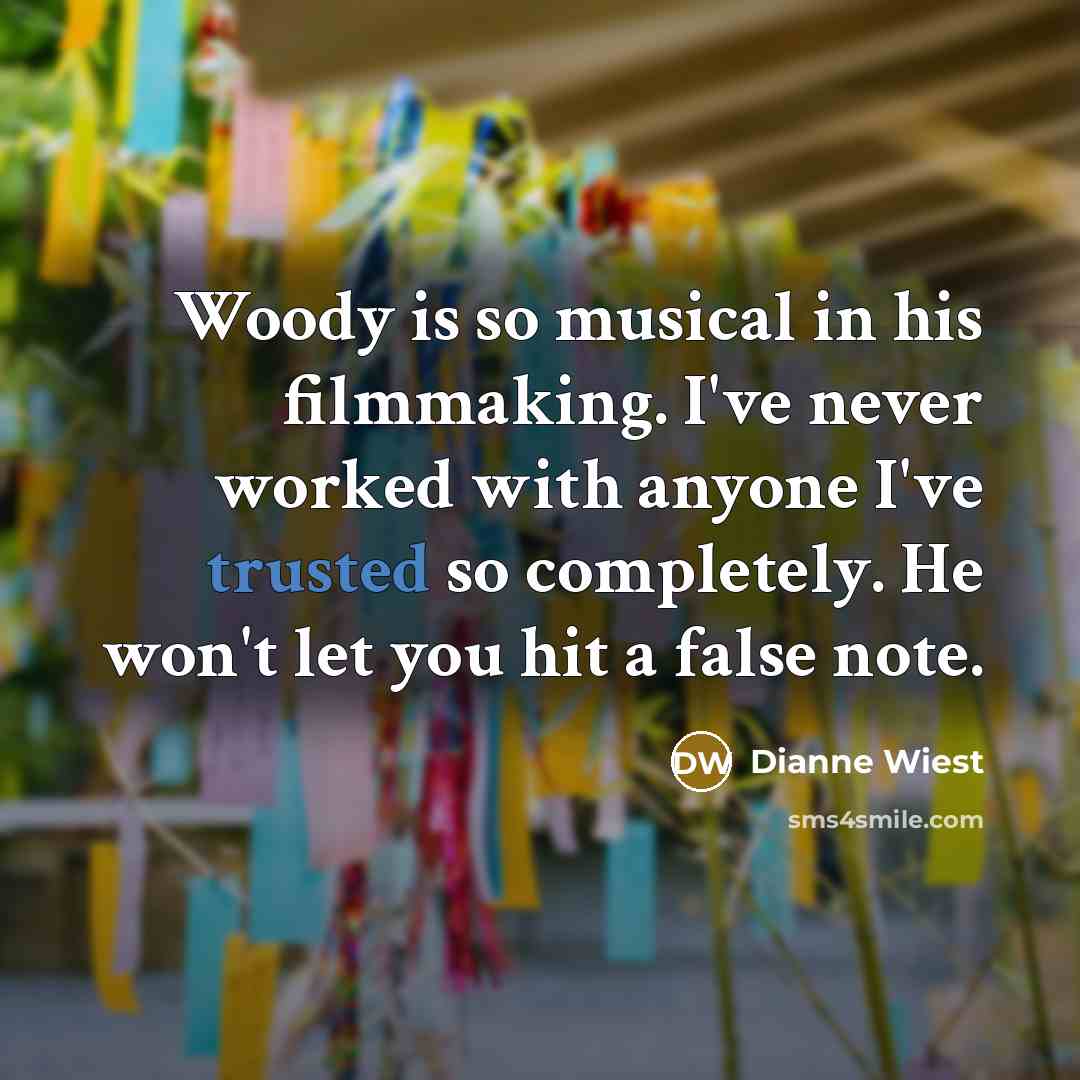 “Woody is so musical in his filmmaking. I've never worked…” quote by Dianne Wiest