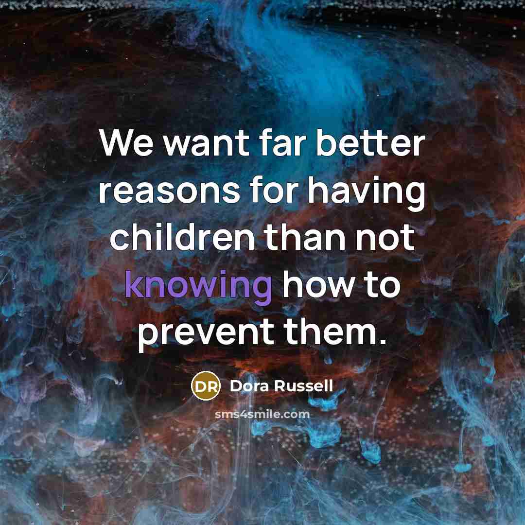 “We want far better reasons for having children than not…” quote by Dora Russell