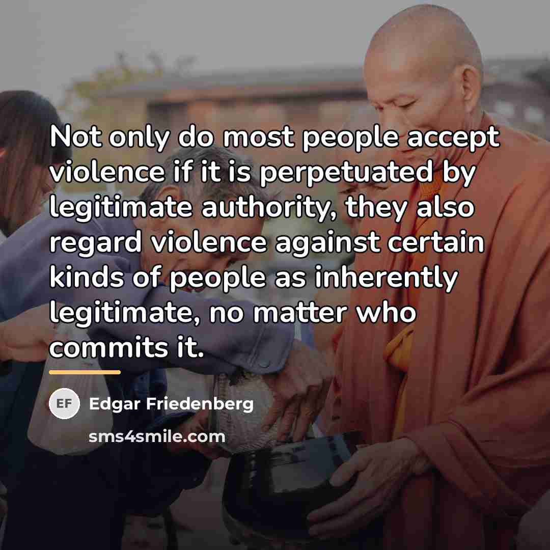 “Not only do most people accept violence if it is…” quote by Edgar Friedenberg
