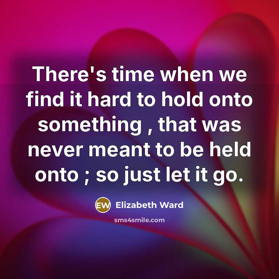 “There's time when we find it hard to hold onto…” quote by Elizabeth Ward
