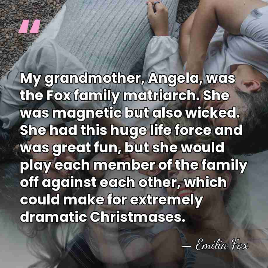 My grandmother, Angela, was the Fox family matriarch. She was magnetic but&hellip; - Emilia Fox