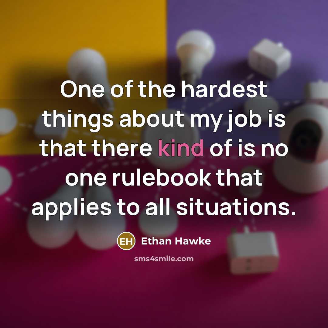 “One of the hardest things about my job is that…” quote by Ethan Hawke