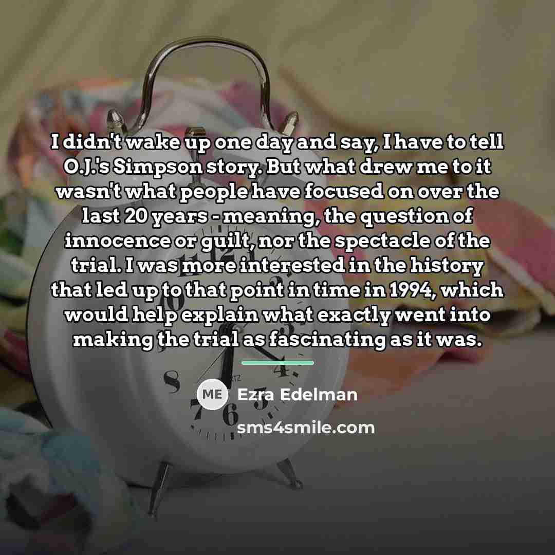 “I didn't wake up one day and say, I have…” quote by Ezra Edelman