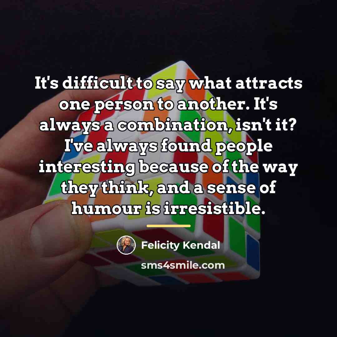 “It's difficult to say what attracts one person to another.…” quote by Felicity Kendal