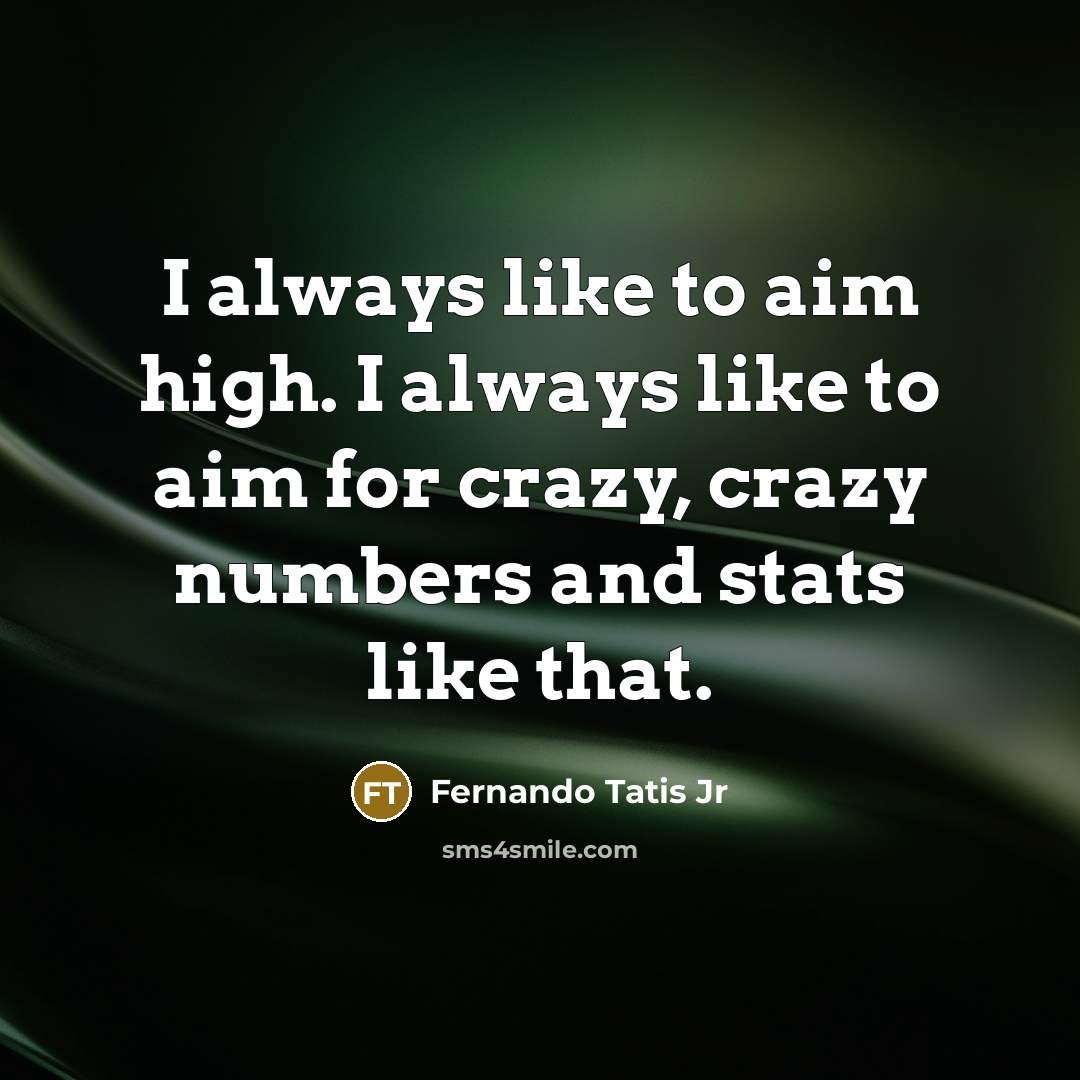 “I always like to aim high. I always like to…” quote by Fernando Tatis Jr