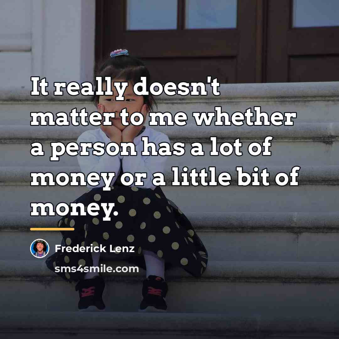 “It really doesn't matter to me whether a person has…” quote by Frederick Lenz