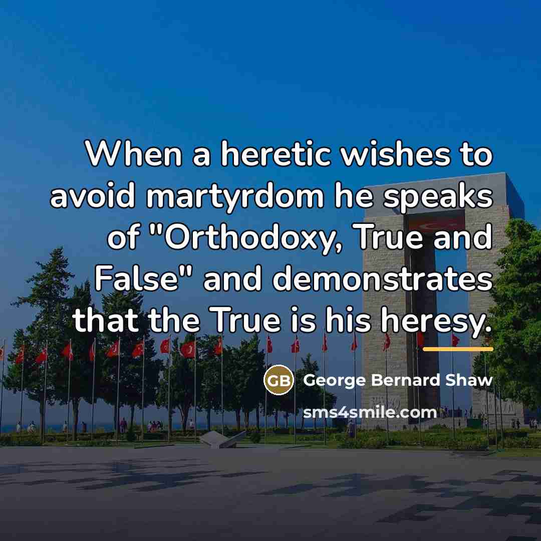 “When a heretic wishes to avoid martyrdom he speaks of…” quote by George Bernard Shaw