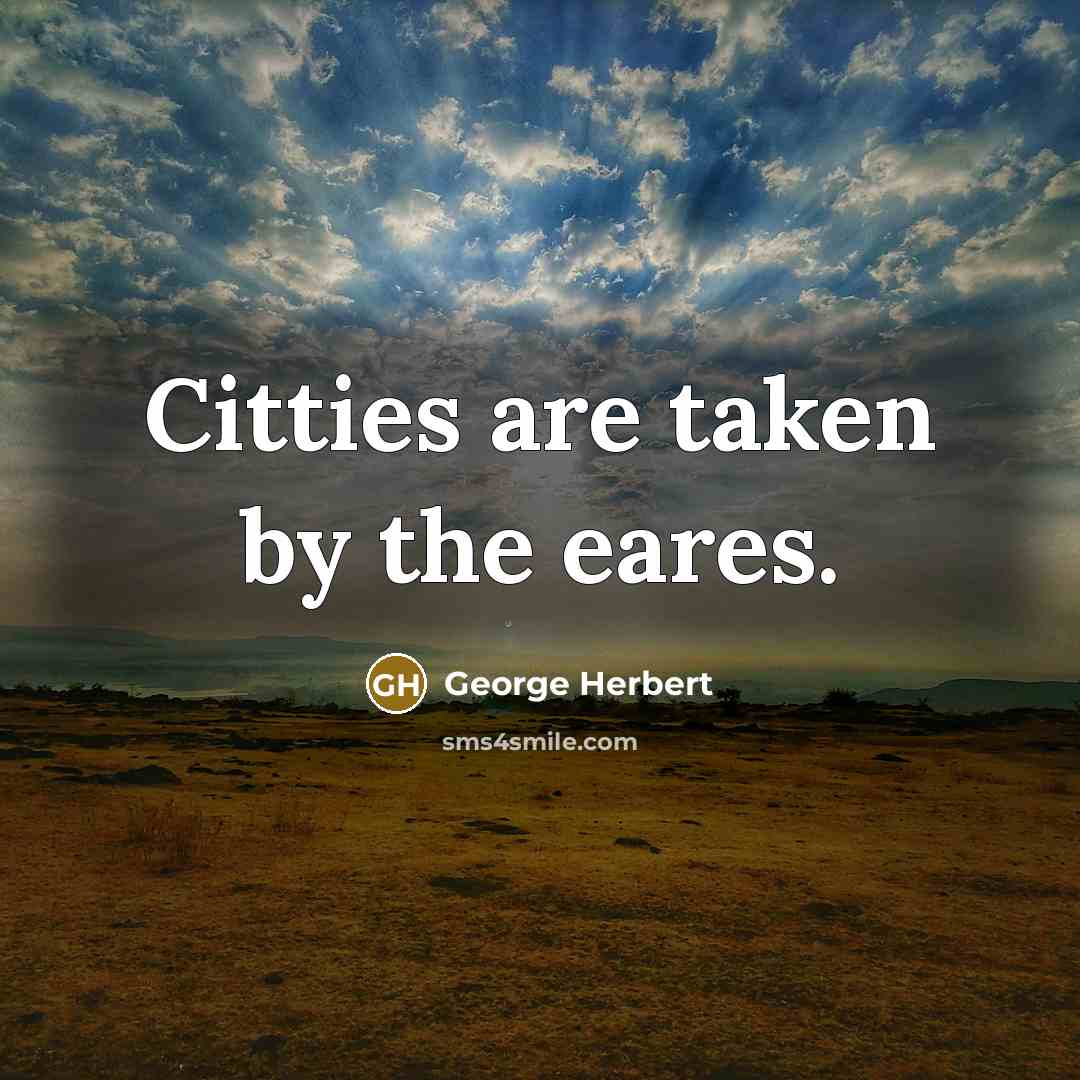 “Citties are taken by the eares.…” quote by George Herbert