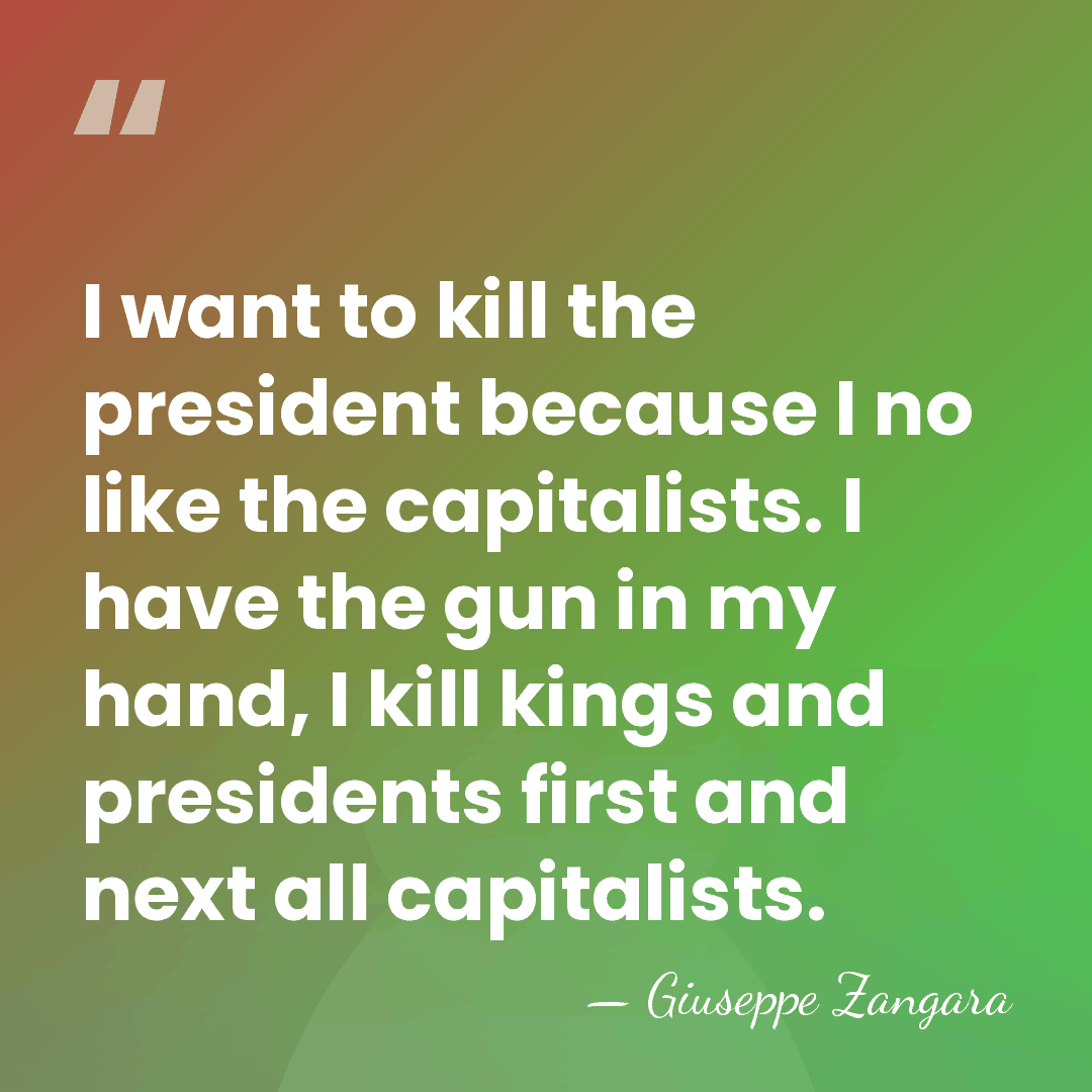I want to kill the president because I no like the capitalists.&hellip; - Giuseppe Zangara