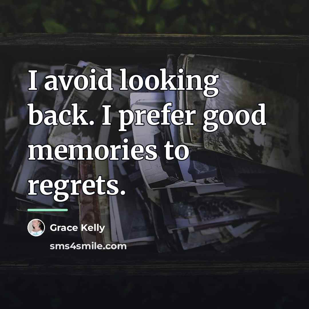 “I avoid looking back. I prefer good memories to regrets.…” quote by Grace Kelly