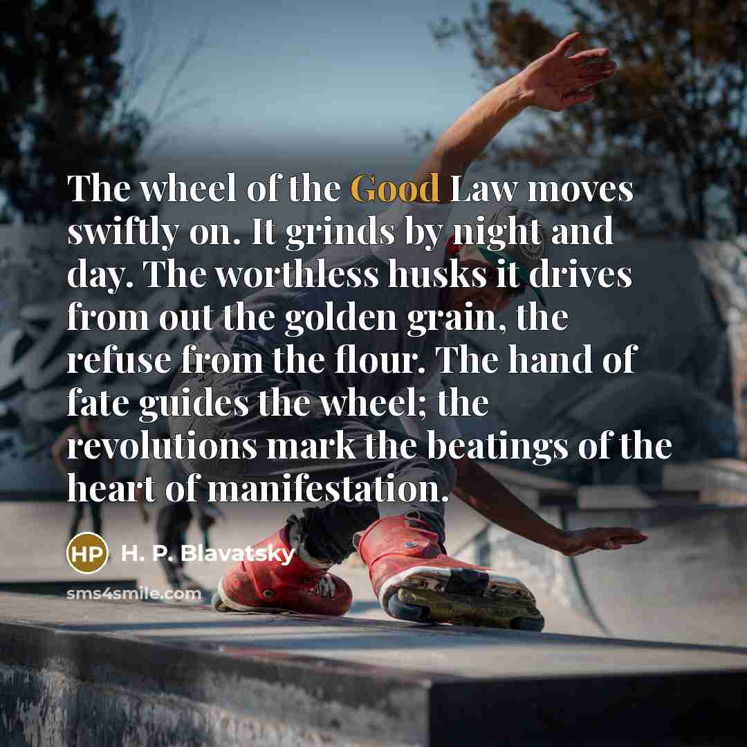 “The wheel of the Good Law moves swiftly on. It…” quote by H. P. Blavatsky