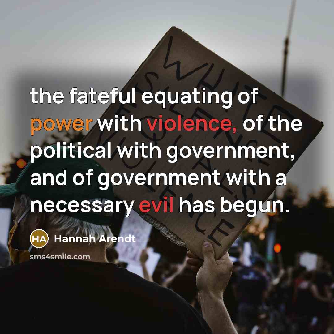 “the fateful equating of power with violence, of the political…” quote by Hannah Arendt